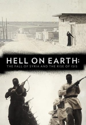 Hell on Earth: The Fall of Syria and the Rise of ISIS